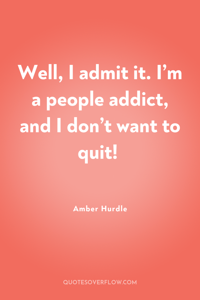 Well, I admit it. I’m a people addict, and I...