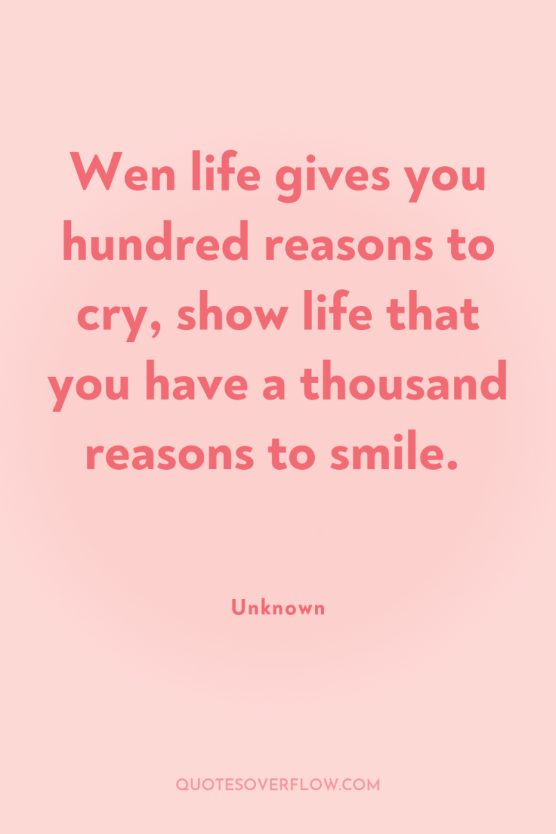 Wen life gives you hundred reasons to cry, show life...