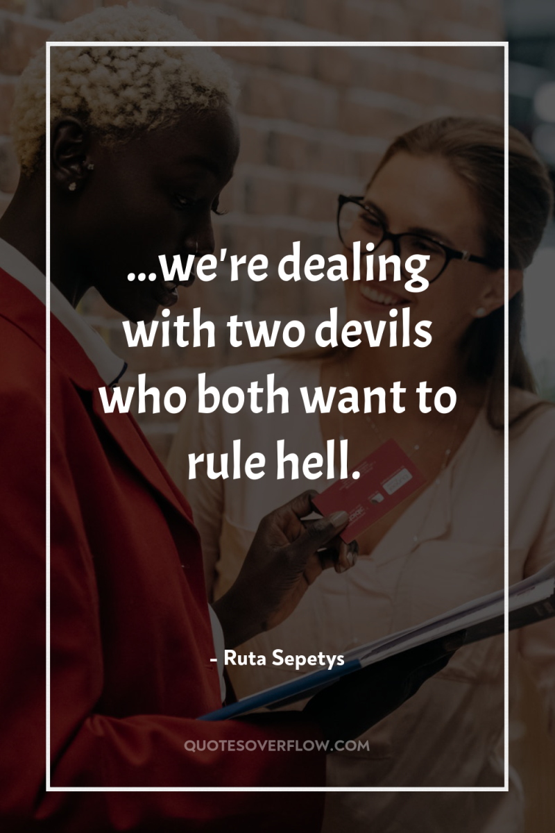 ...we're dealing with two devils who both want to rule...