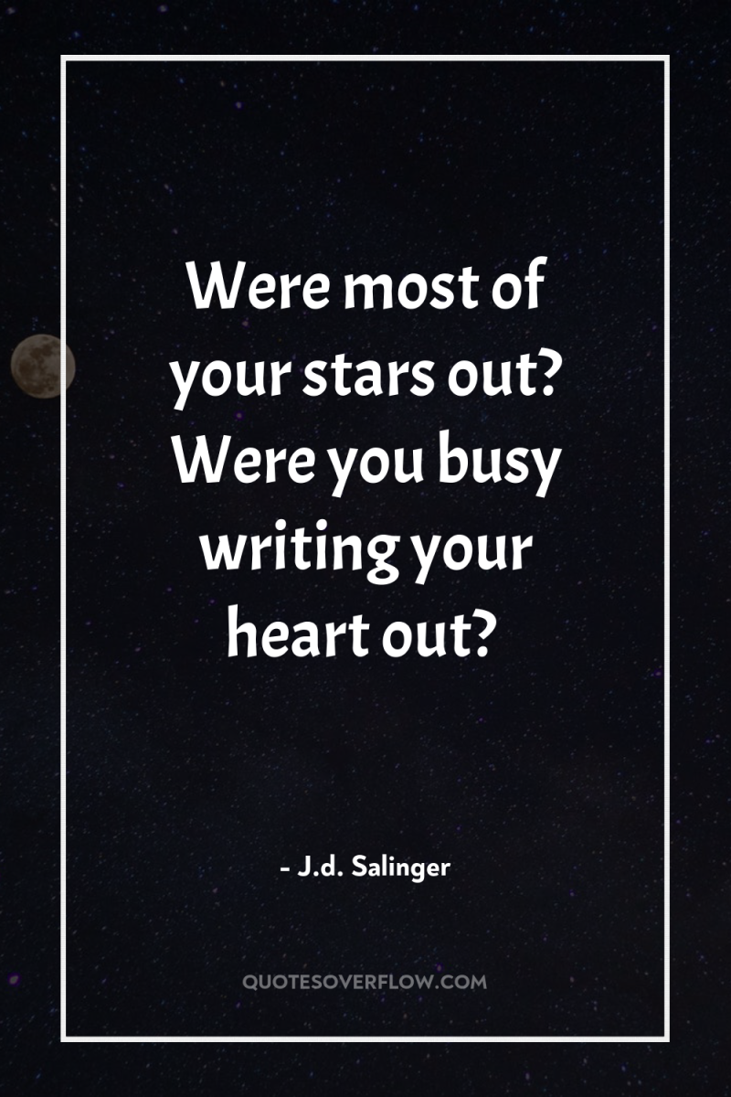 Were most of your stars out? Were you busy writing...