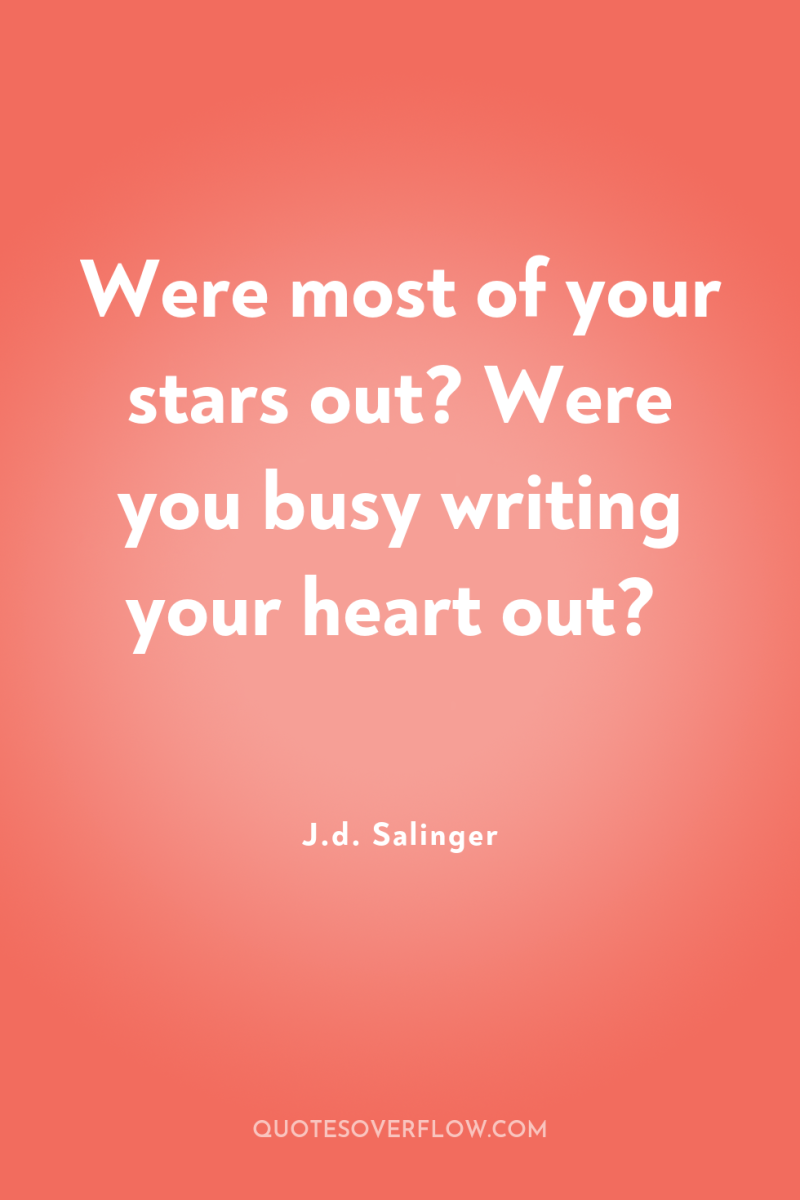Were most of your stars out? Were you busy writing...