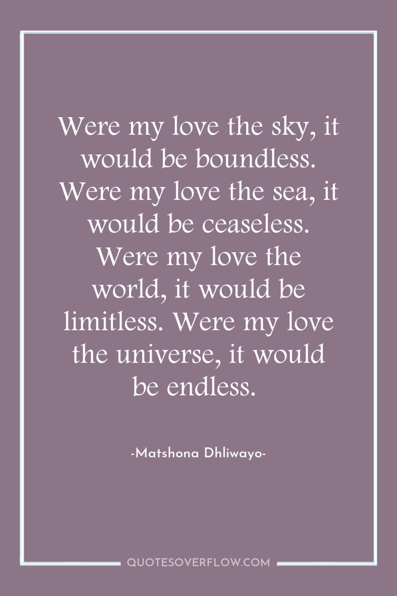 Were my love the sky, it would be boundless. Were...