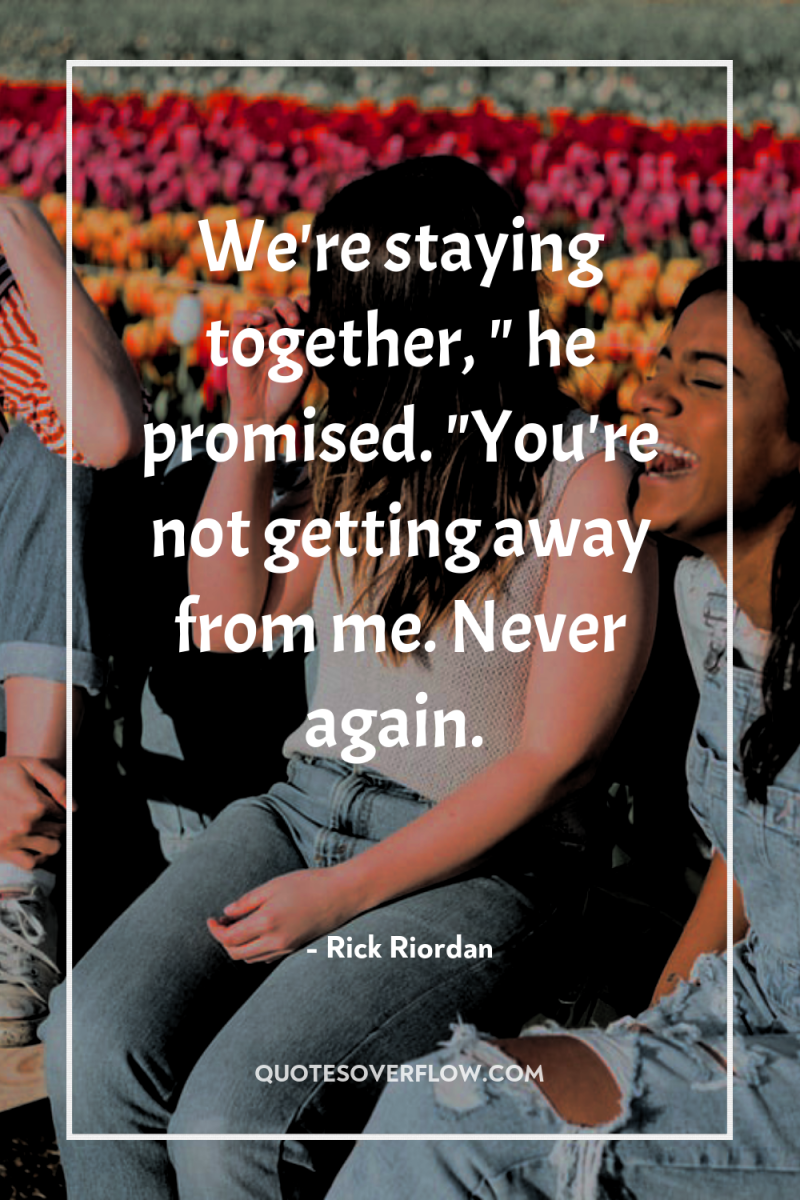 We're staying together, 