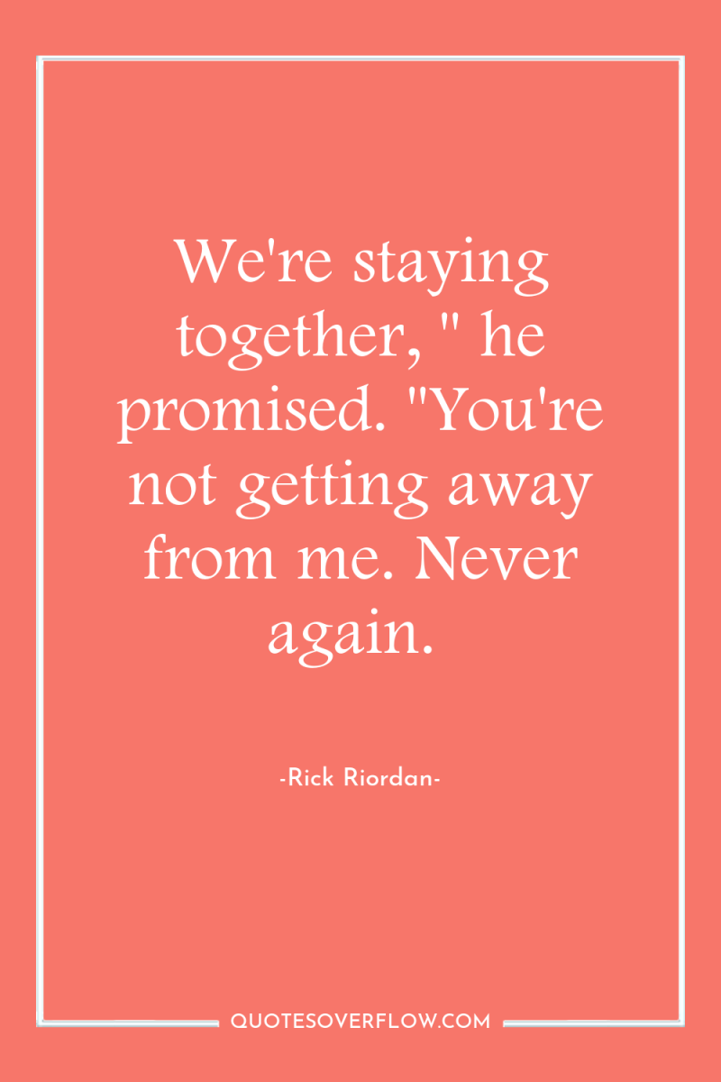 We're staying together, 