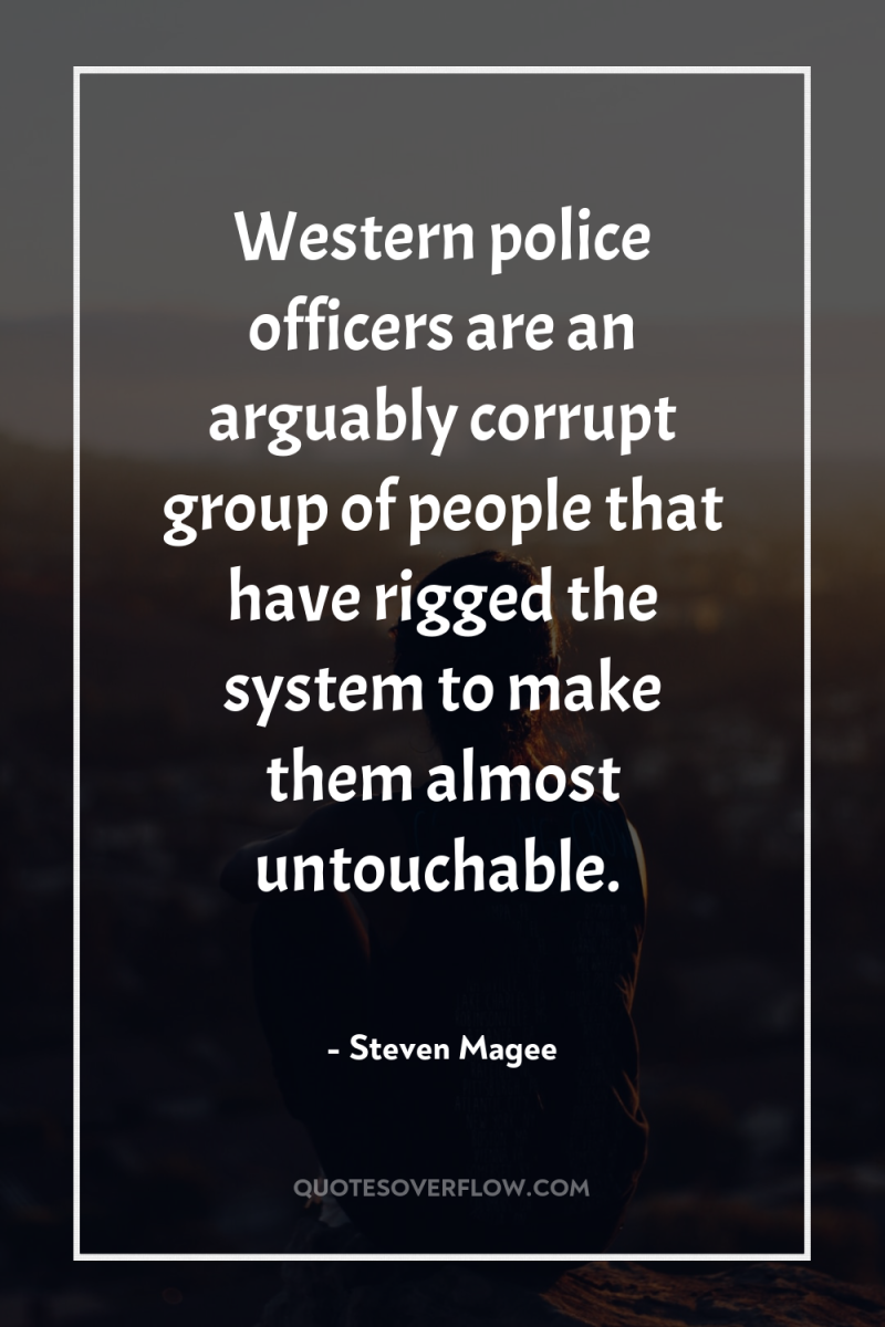 Western police officers are an arguably corrupt group of people...