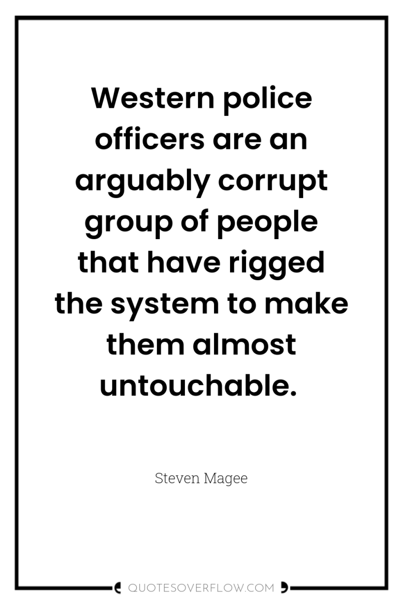 Western police officers are an arguably corrupt group of people...