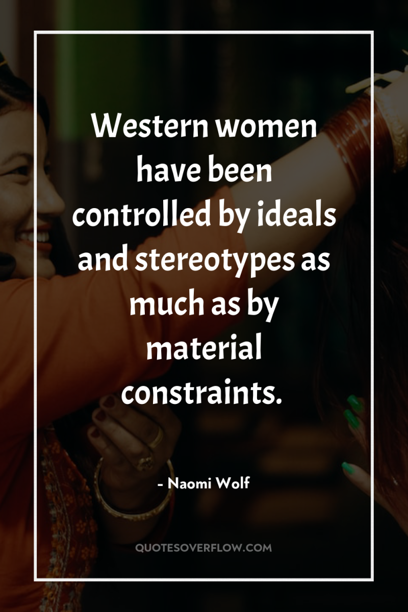 Western women have been controlled by ideals and stereotypes as...