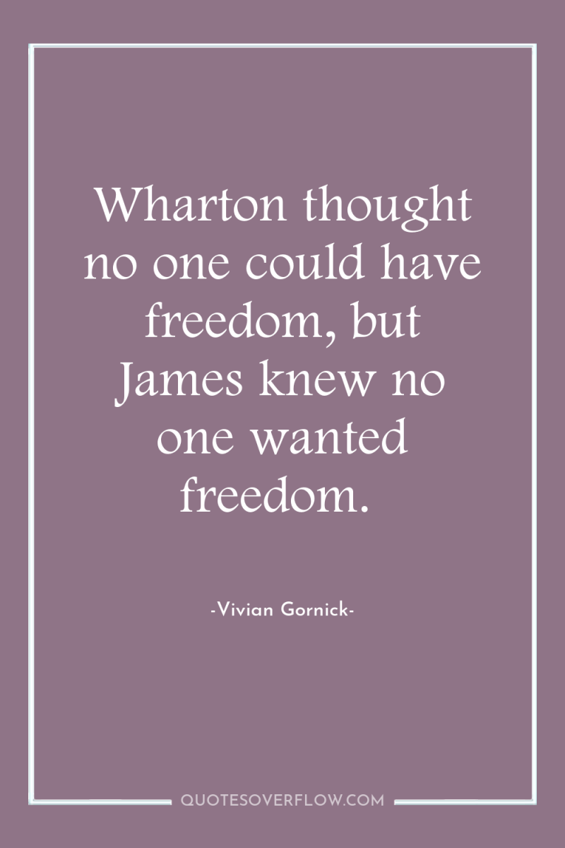 Wharton thought no one could have freedom, but James knew...