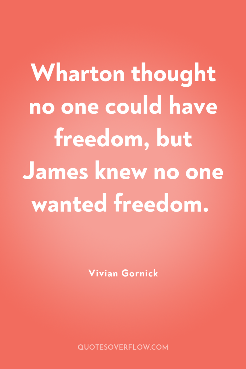 Wharton thought no one could have freedom, but James knew...