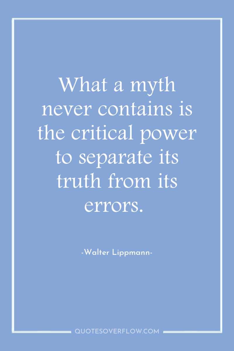What a myth never contains is the critical power to...