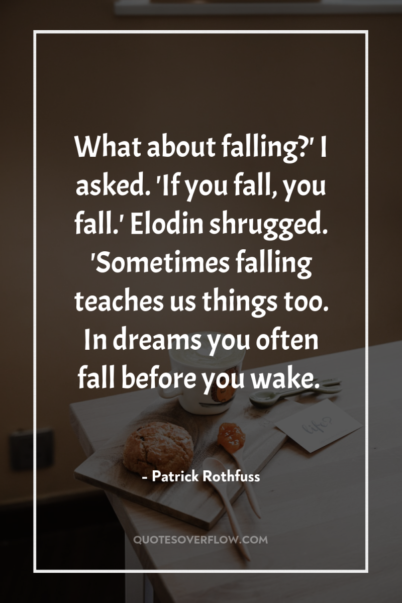 What about falling?' I asked. 'If you fall, you fall.'...