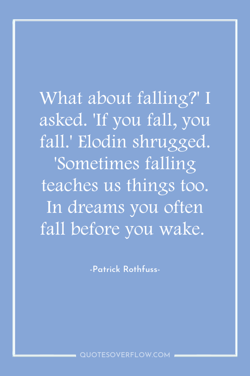 What about falling?' I asked. 'If you fall, you fall.'...