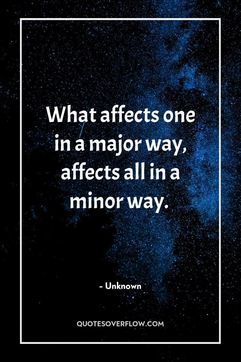 What affects one in a major way, affects all in...