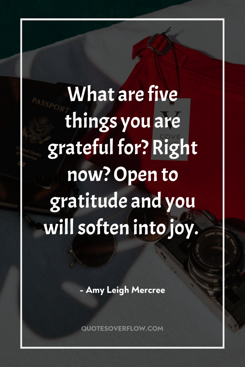 What are five things you are grateful for? Right now?...