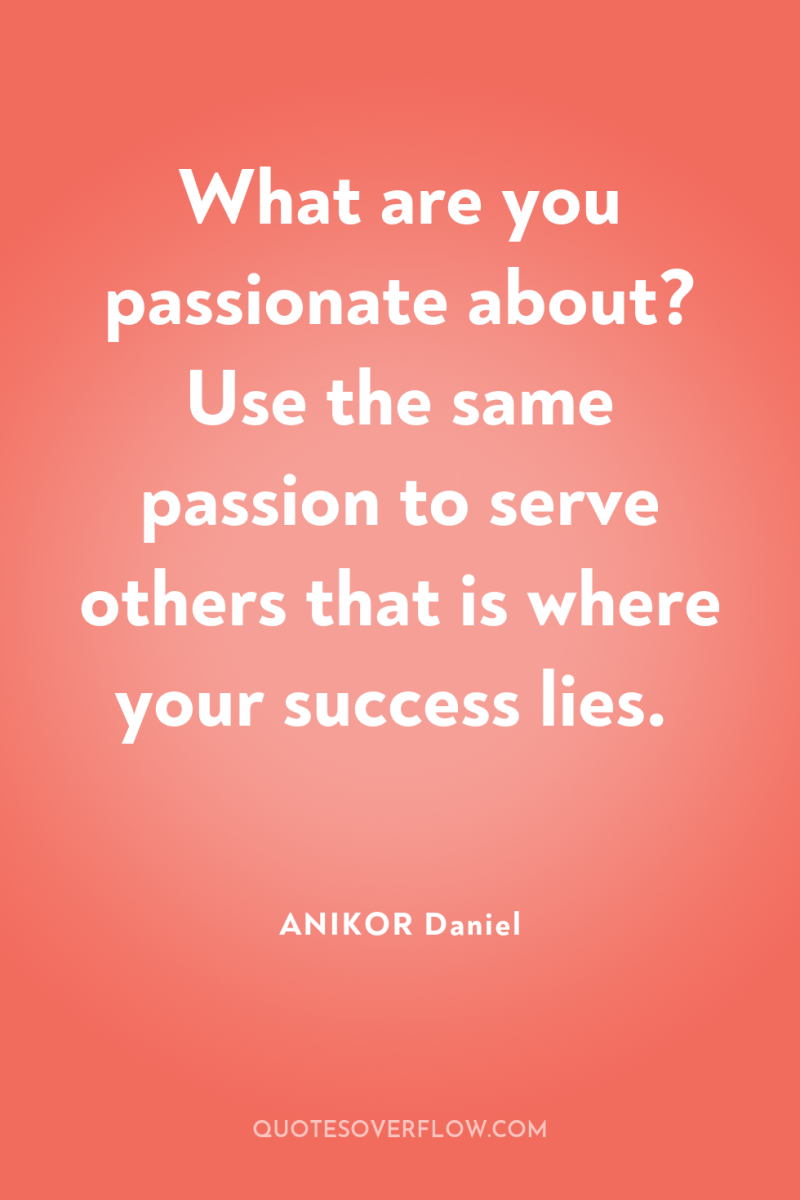 What are you passionate about? Use the same passion to...