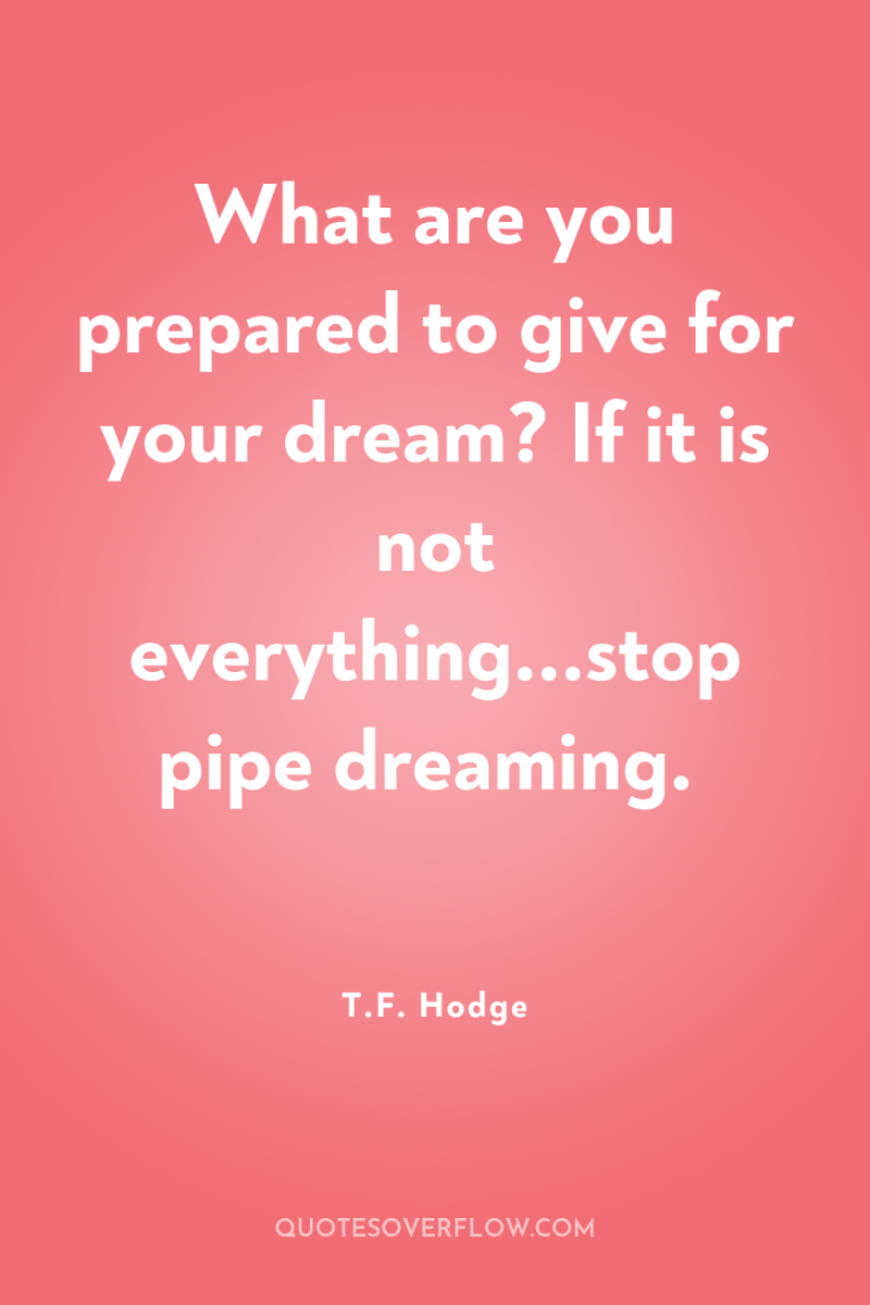 What are you prepared to give for your dream? If...