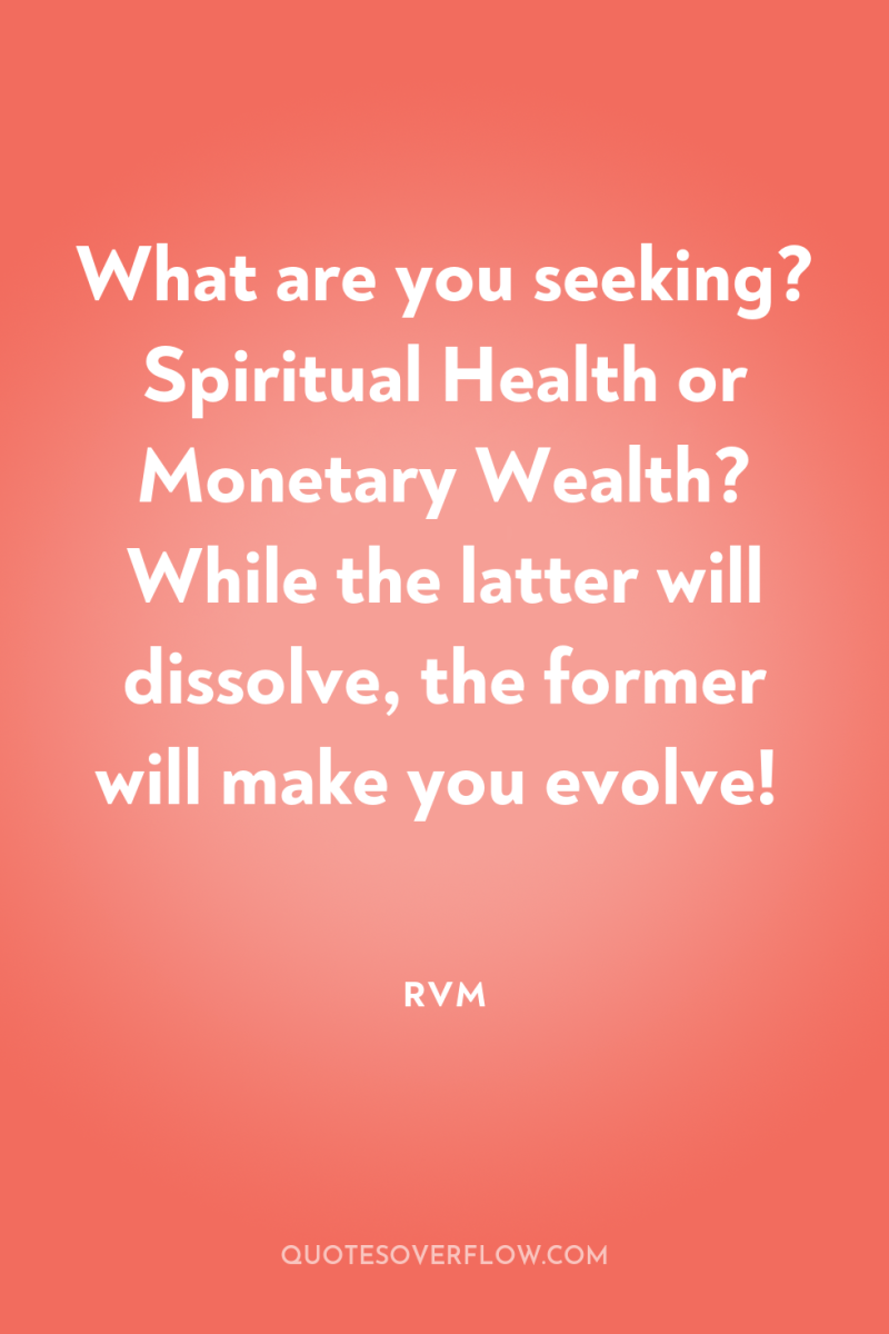 What are you seeking? Spiritual Health or Monetary Wealth? While...