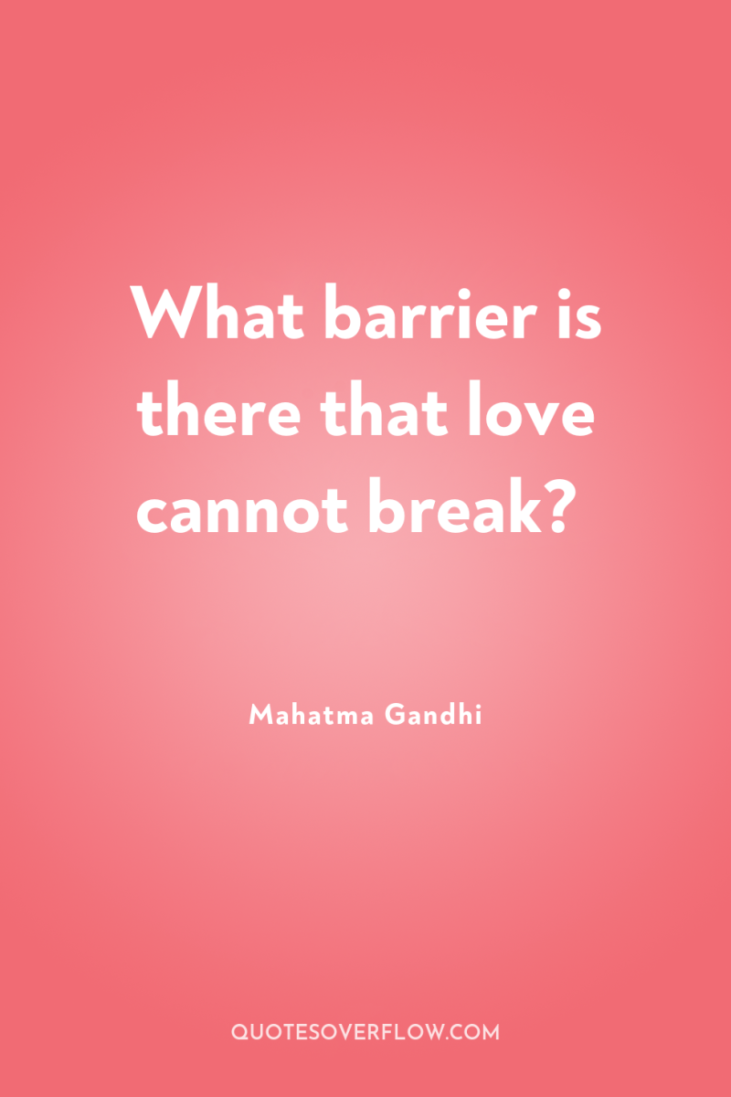 What barrier is there that love cannot break? 