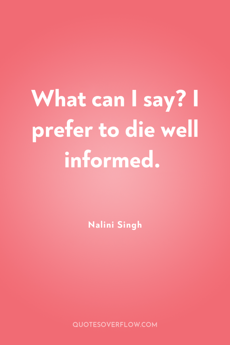What can I say? I prefer to die well informed. 