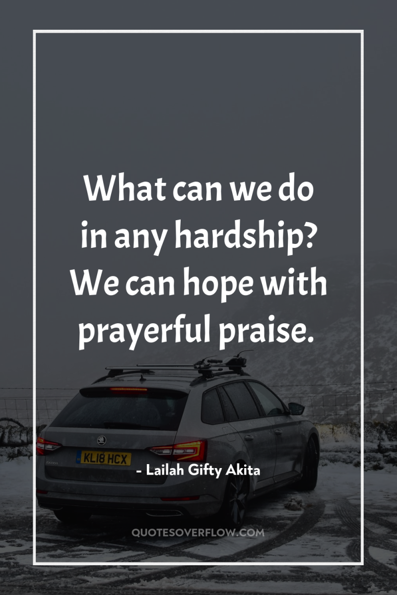 What can we do in any hardship? We can hope...