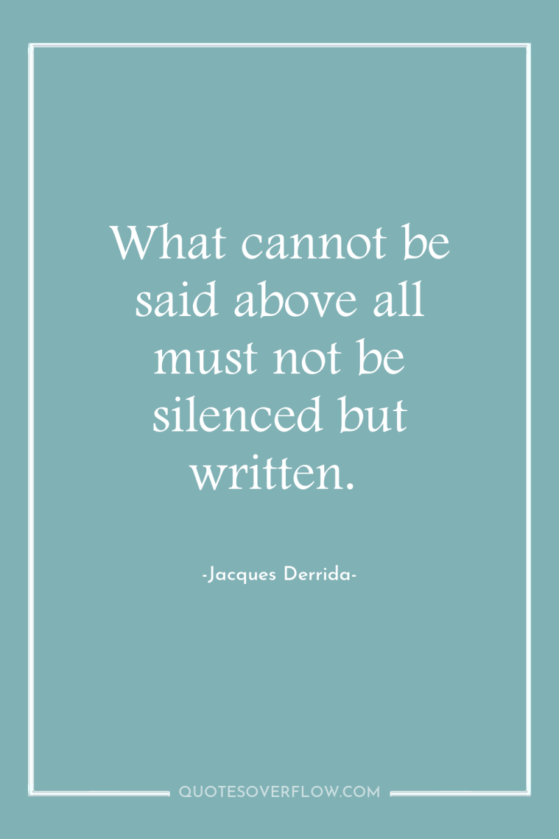 What cannot be said above all must not be silenced...