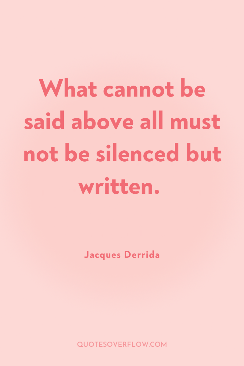 What cannot be said above all must not be silenced...