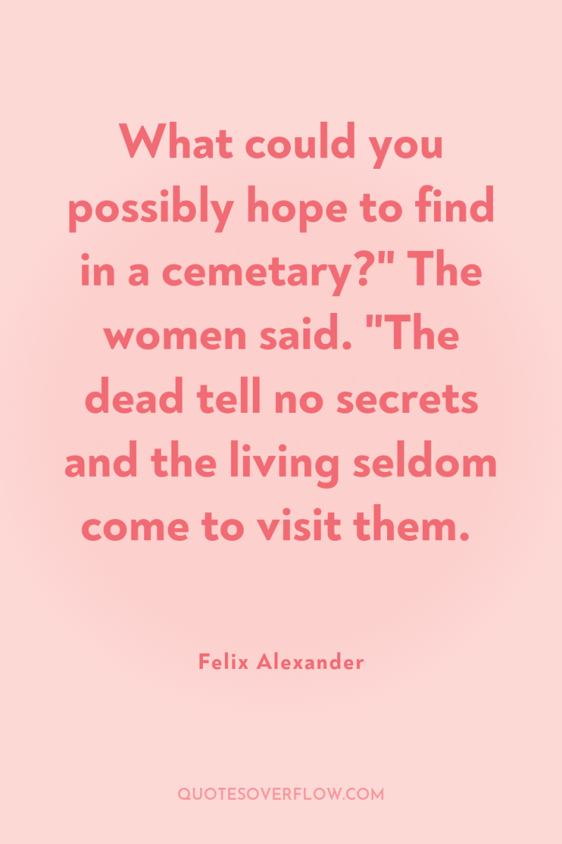 What could you possibly hope to find in a cemetary?