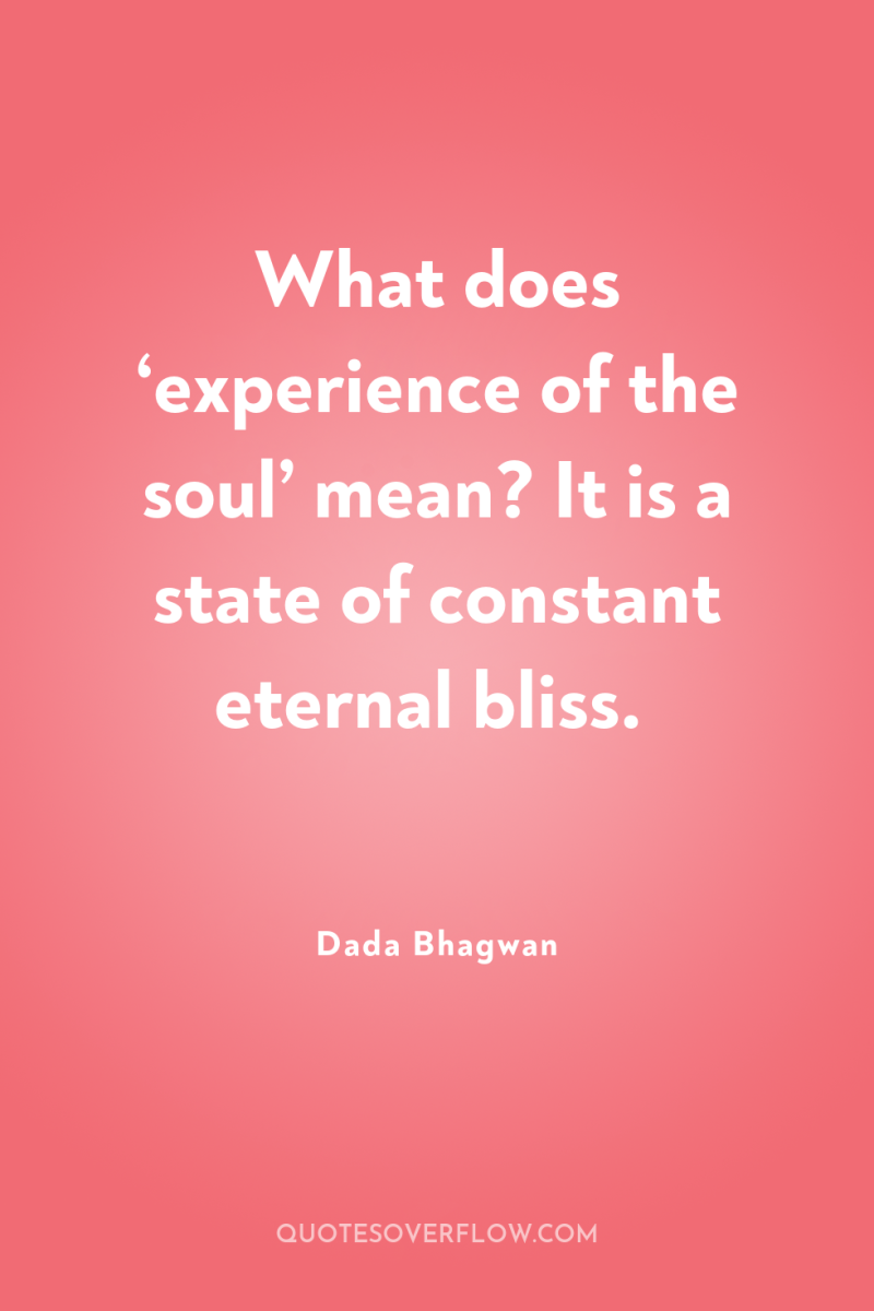 What does ‘experience of the soul’ mean? It is a...
