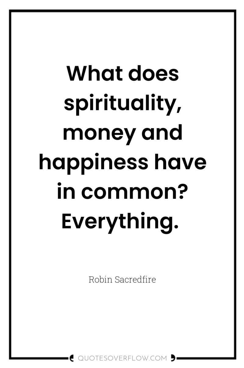 What does spirituality, money and happiness have in common? Everything. 