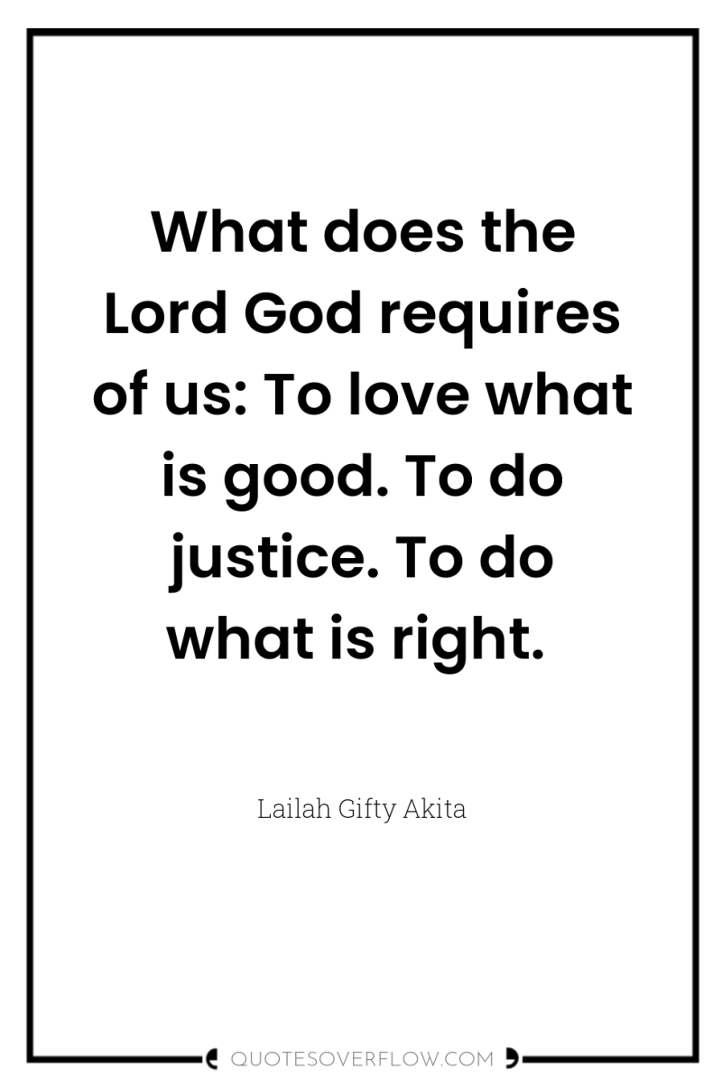 What does the Lord God requires of us: To love...