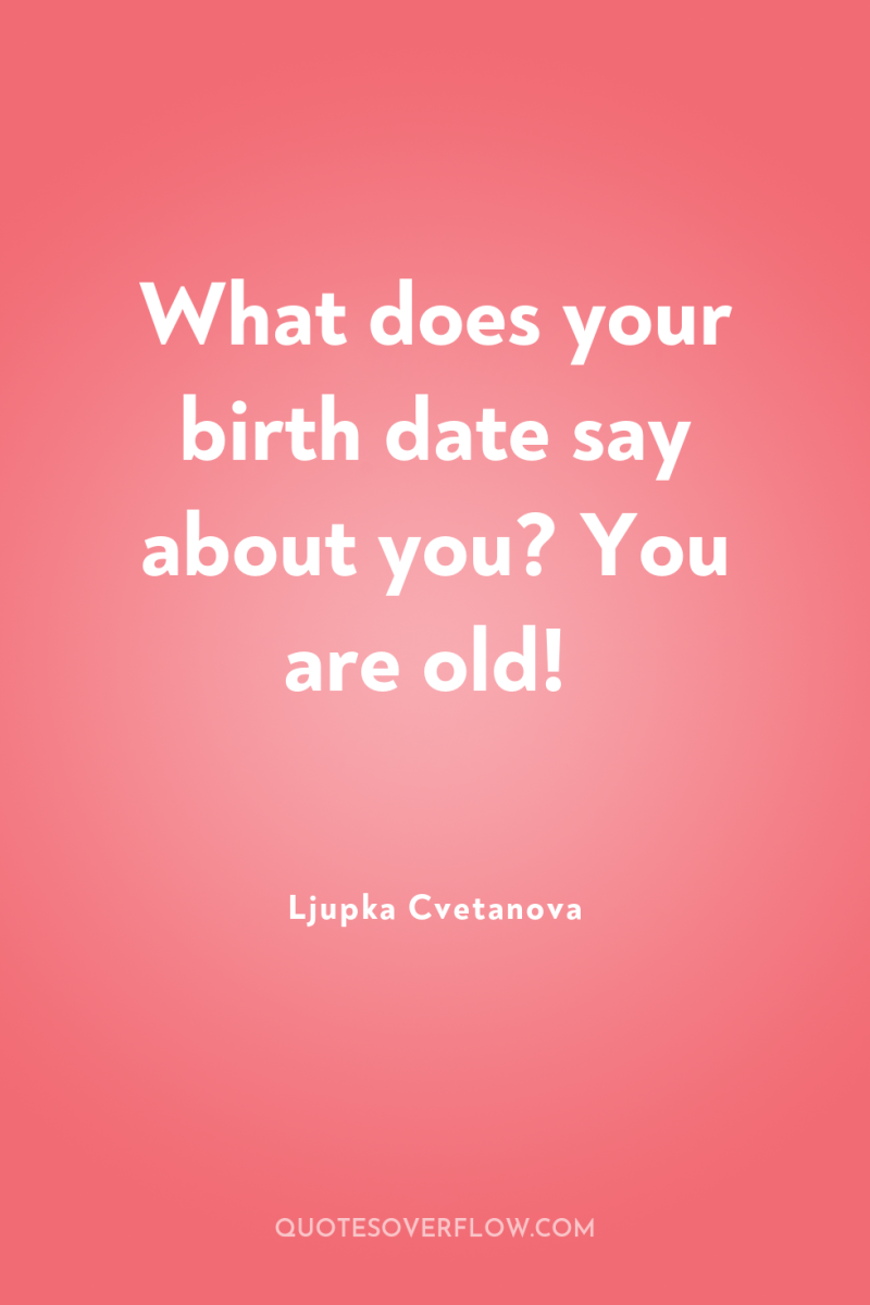 What does your birth date say about you? You are...