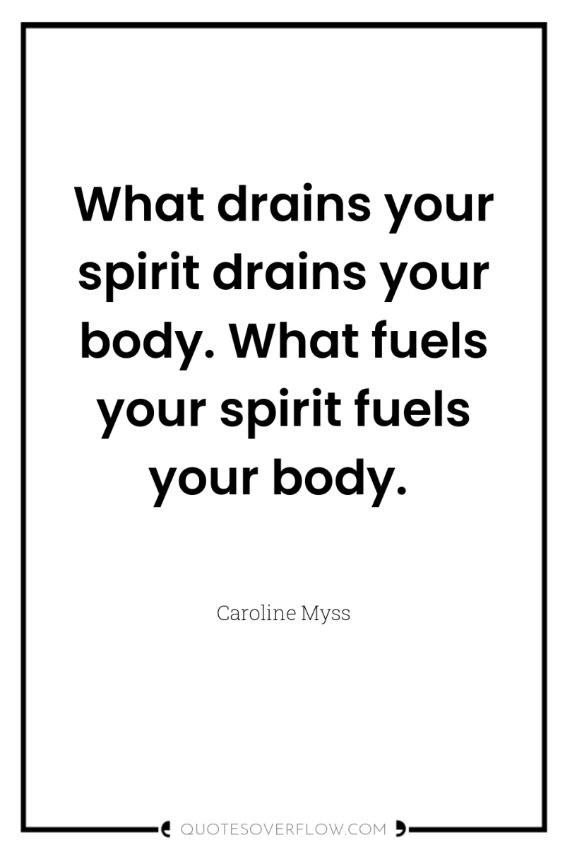 What drains your spirit drains your body. What fuels your...