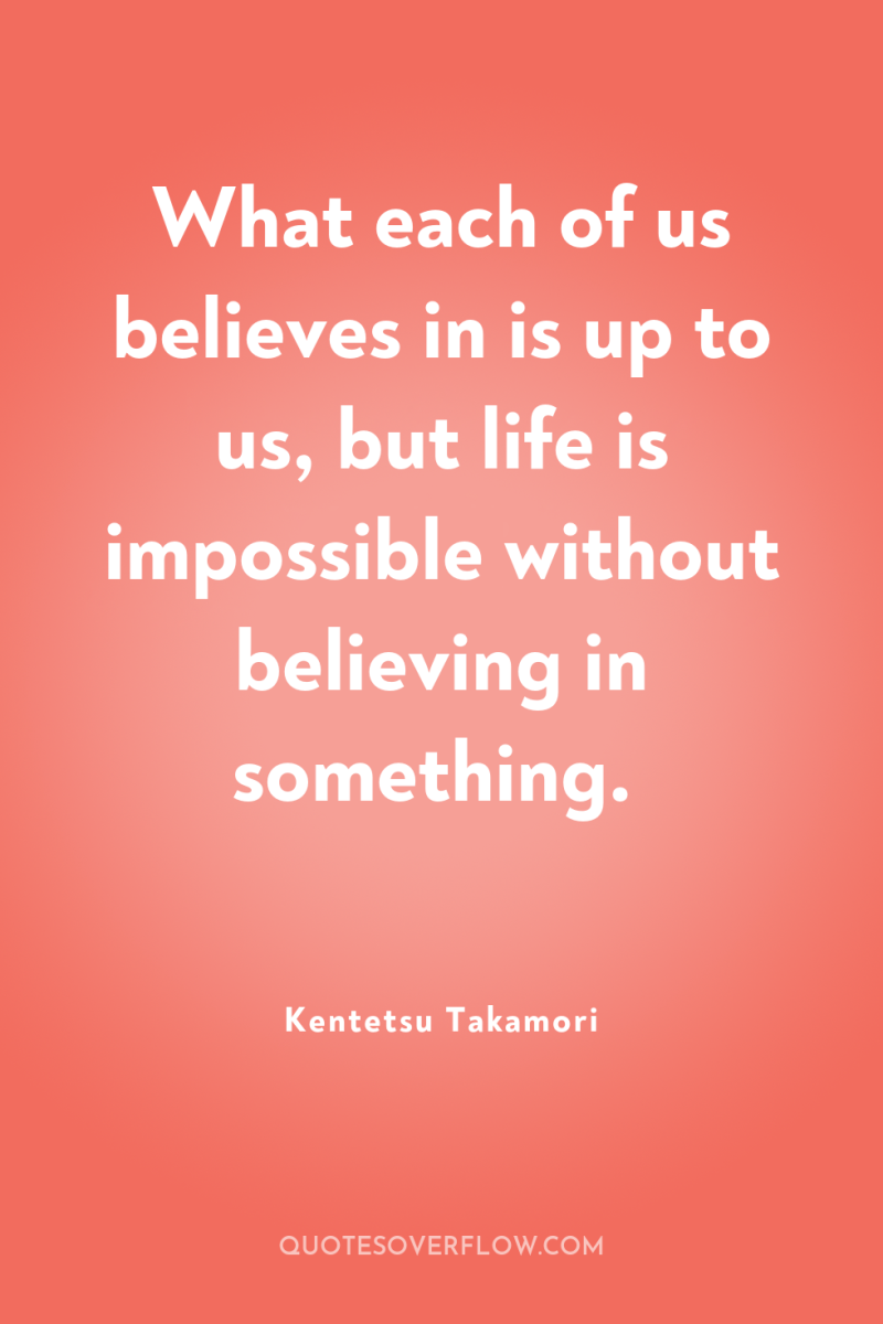 What each of us believes in is up to us,...