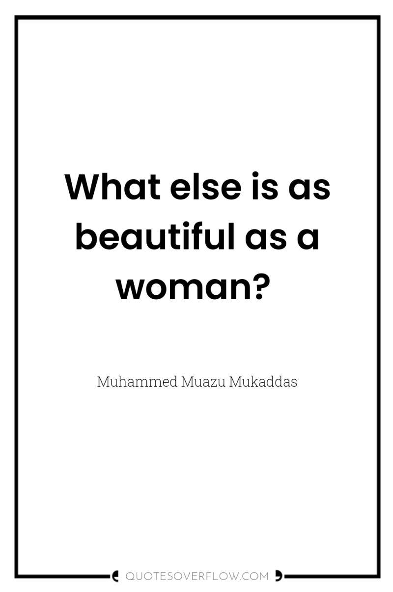 What else is as beautiful as a woman? 
