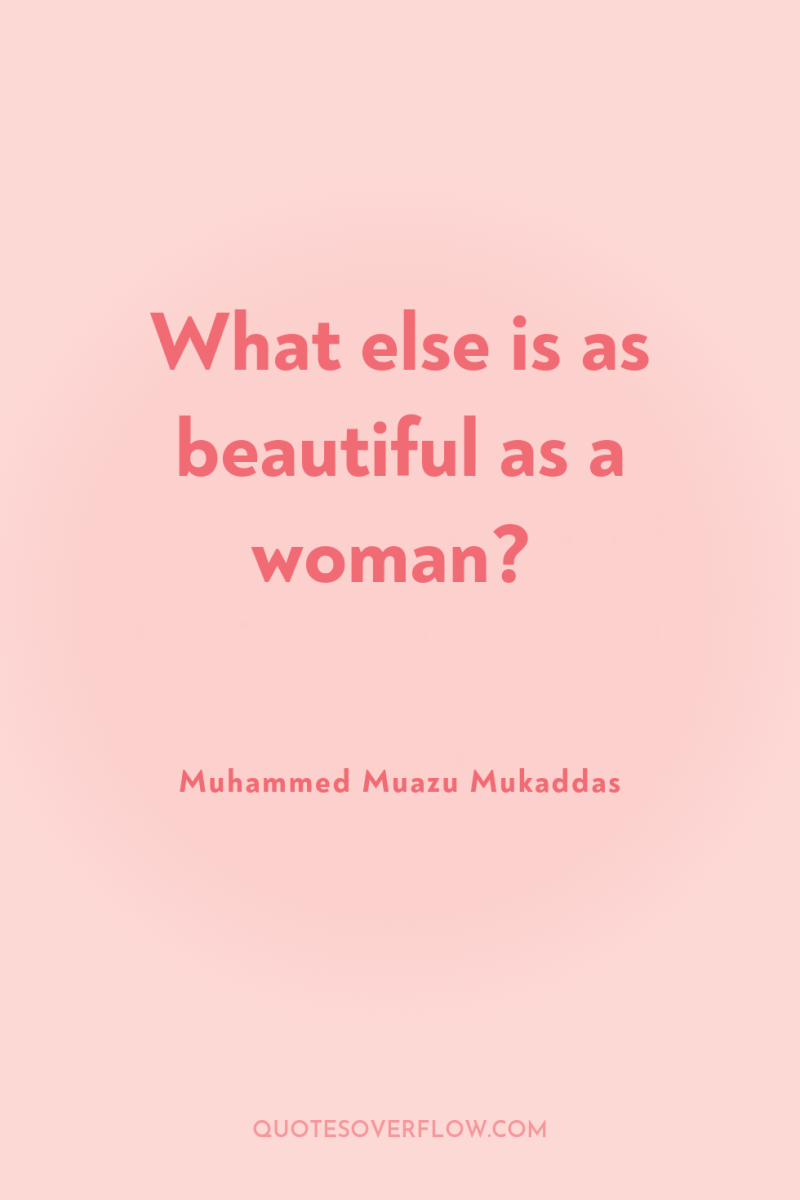 What else is as beautiful as a woman? 