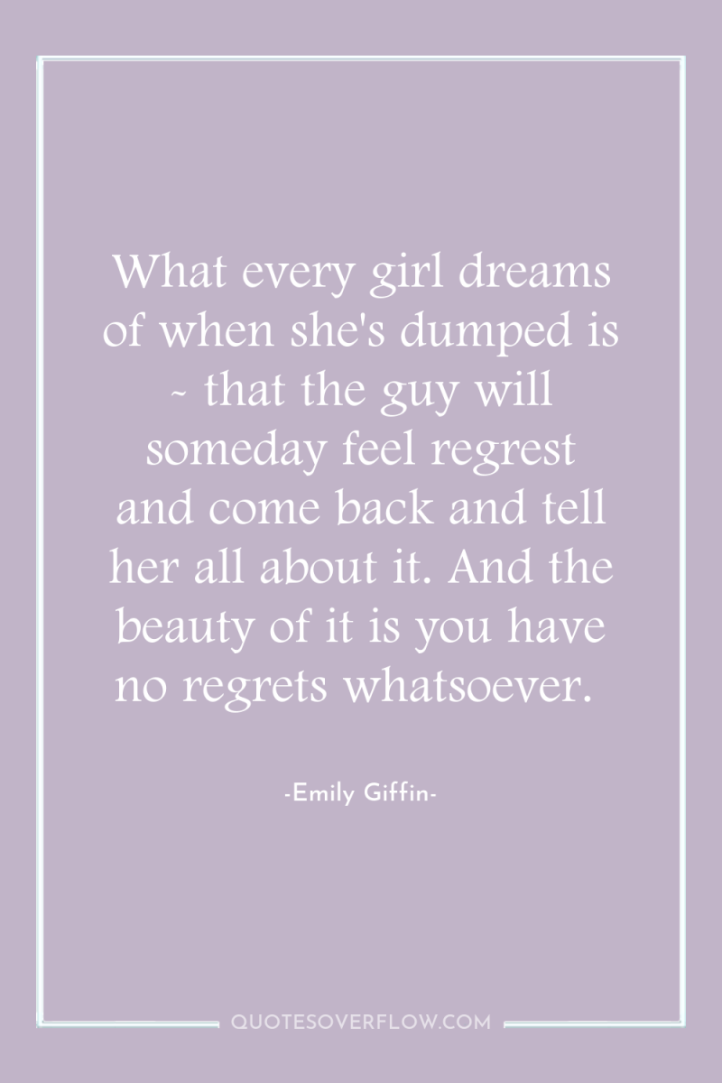 What every girl dreams of when she's dumped is -...