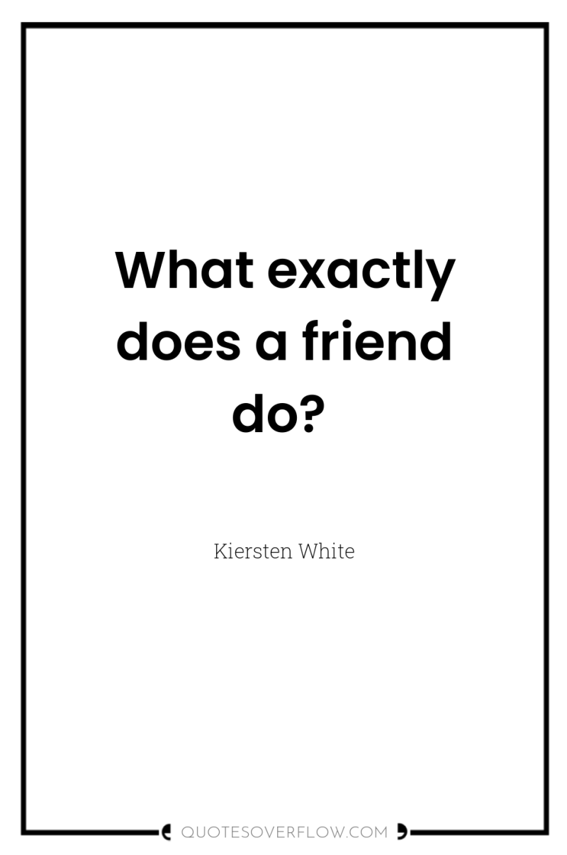 What exactly does a friend do? 