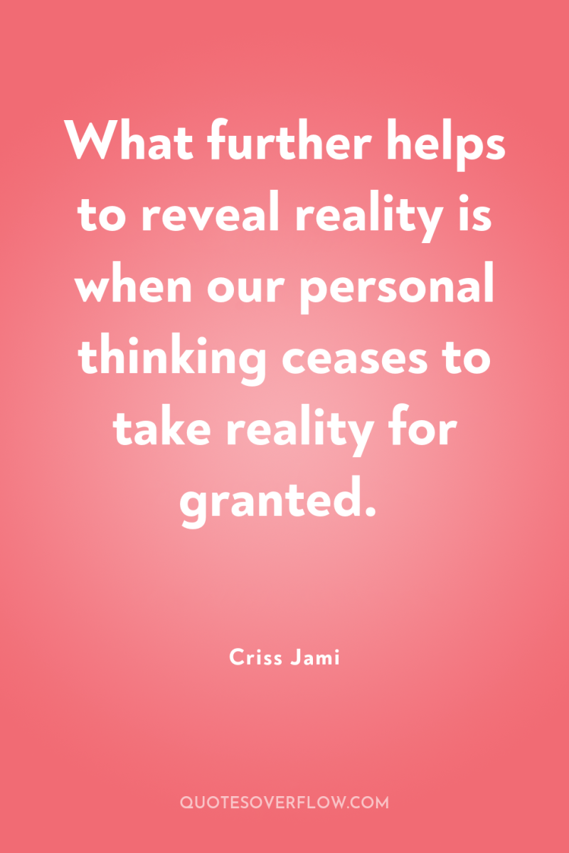 What further helps to reveal reality is when our personal...