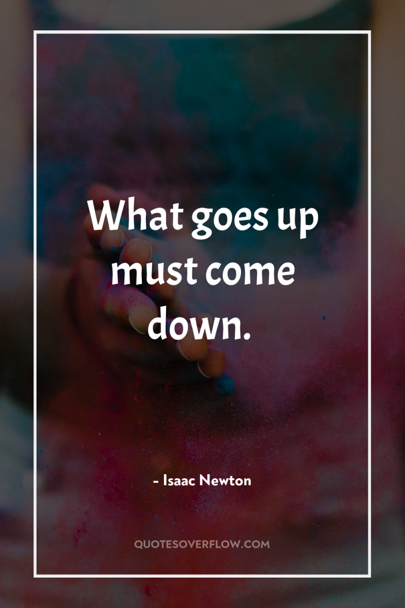 What goes up must come down. 