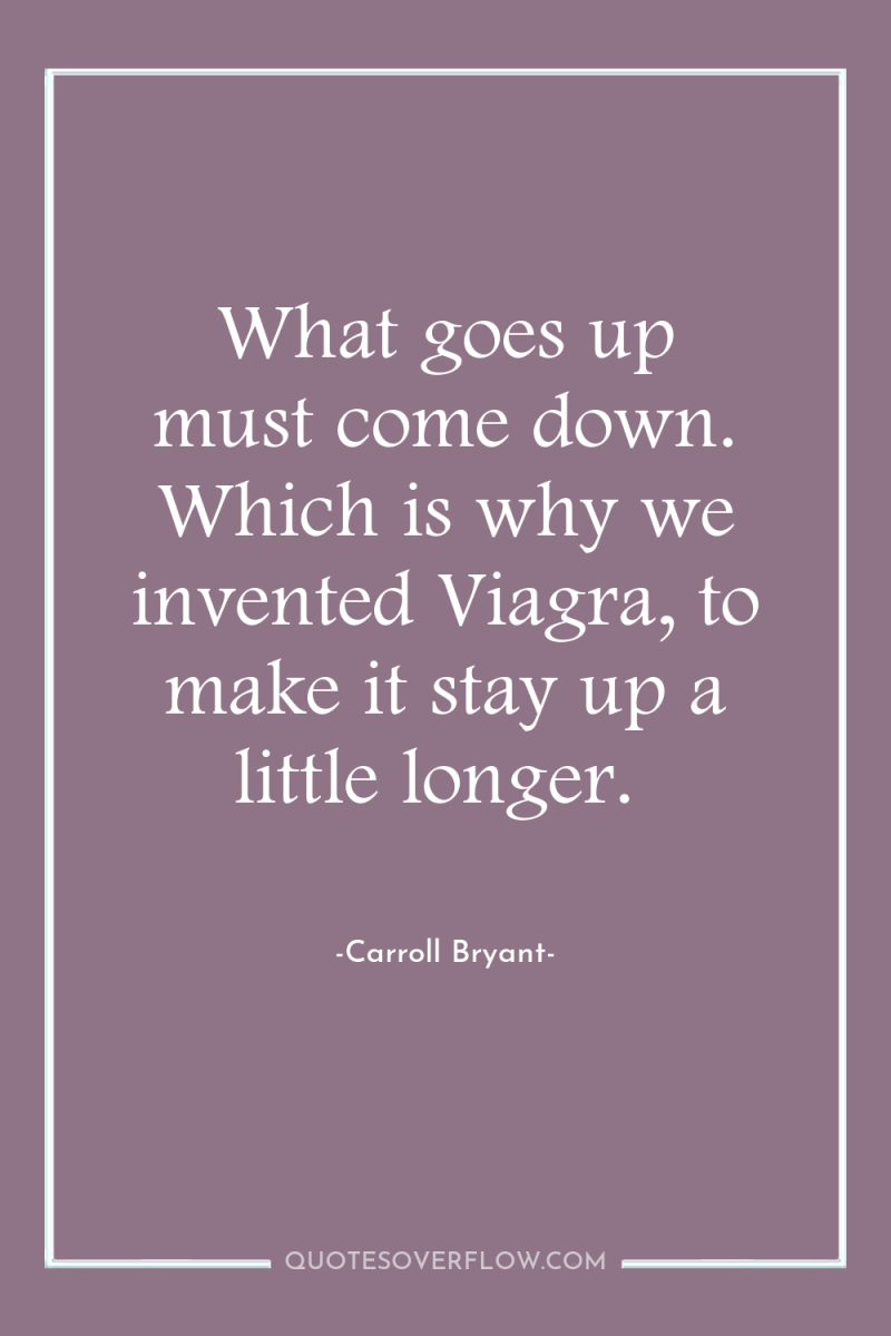 What goes up must come down. Which is why we...