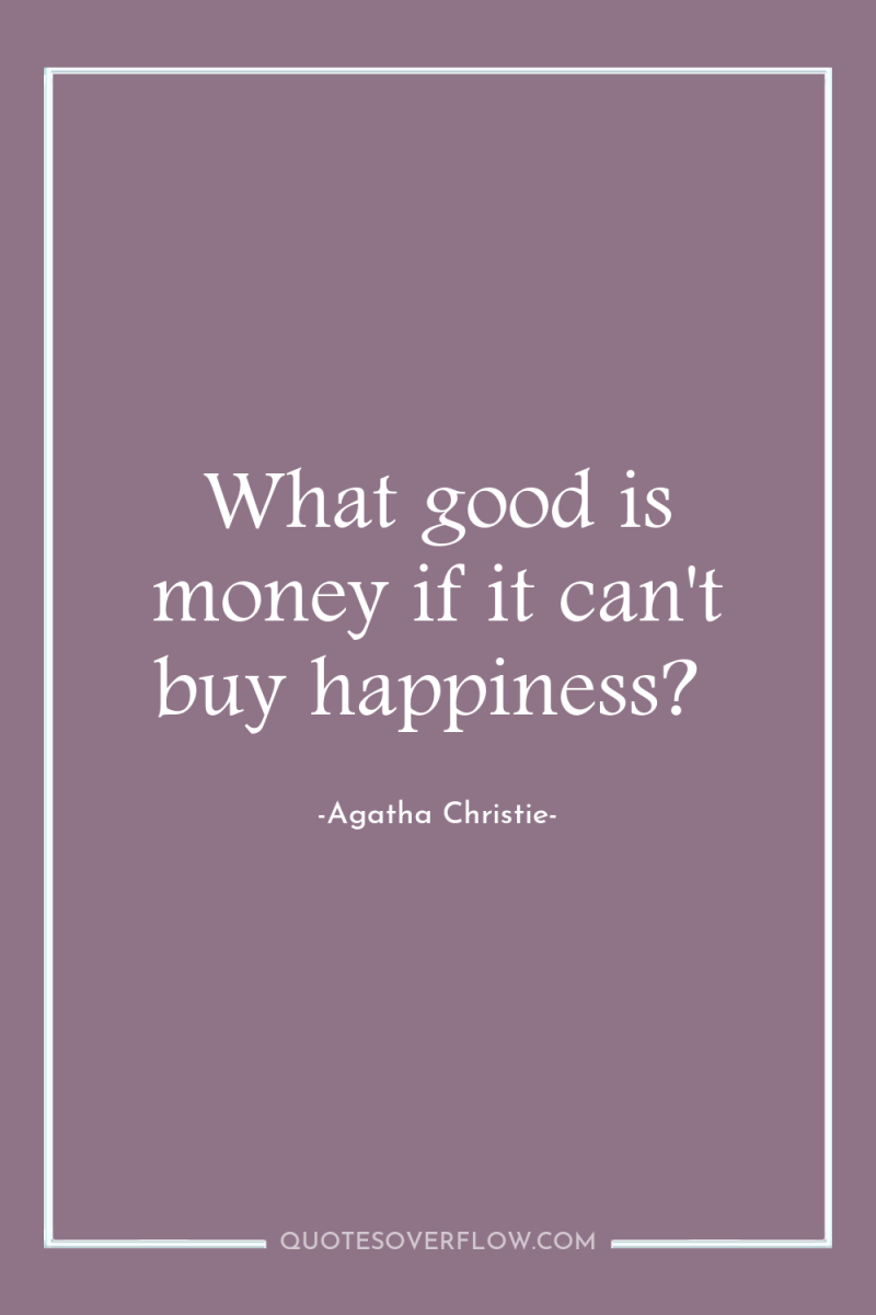 What good is money if it can't buy happiness? 