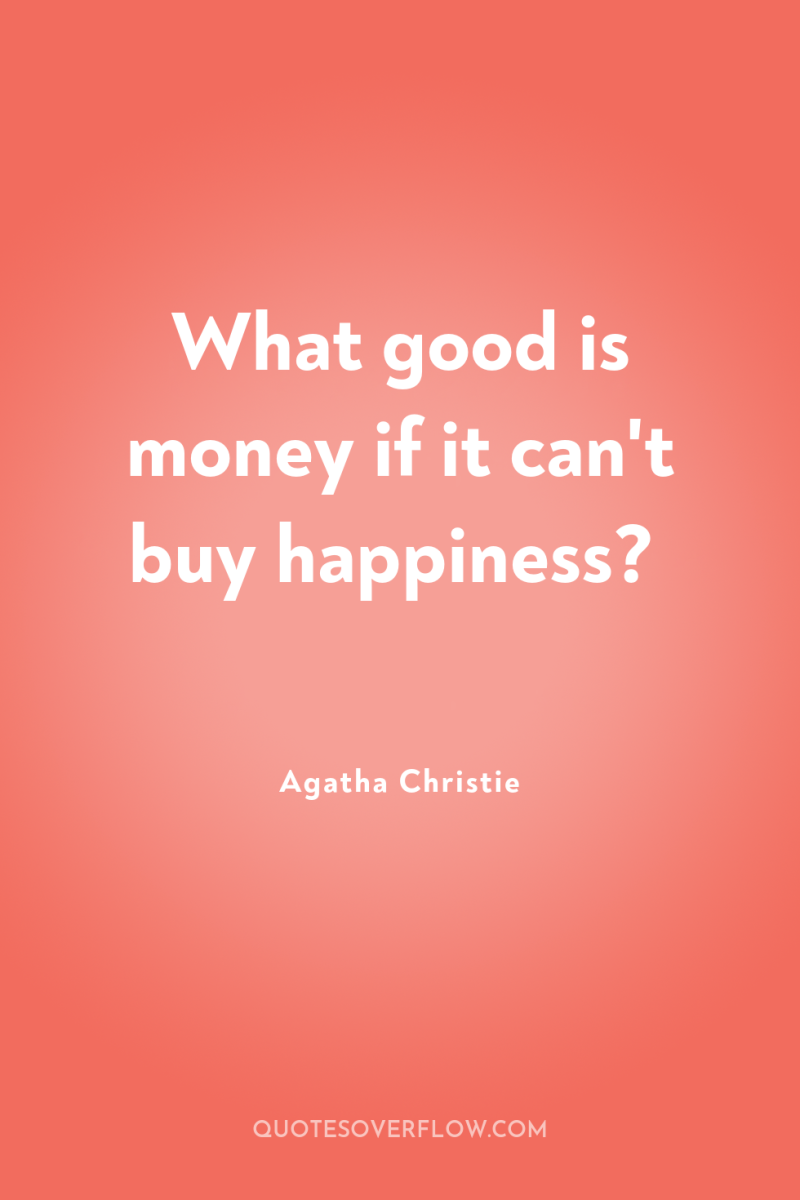 What good is money if it can't buy happiness? 