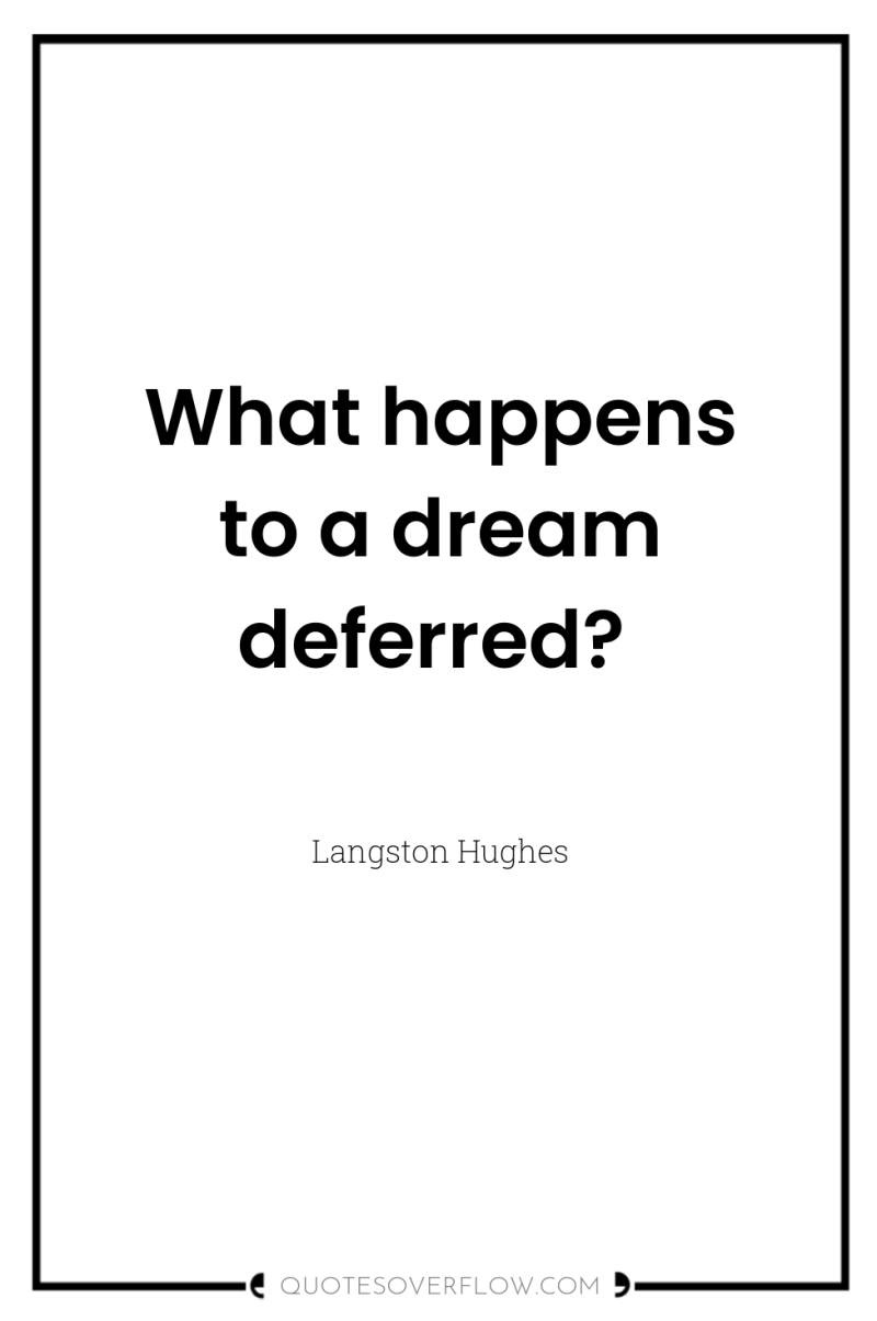 What happens to a dream deferred? 