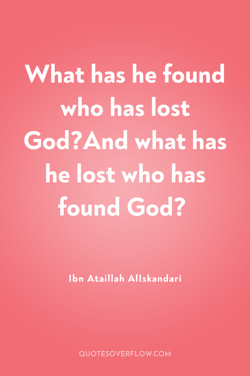 What has he found who has lost God?And what has...