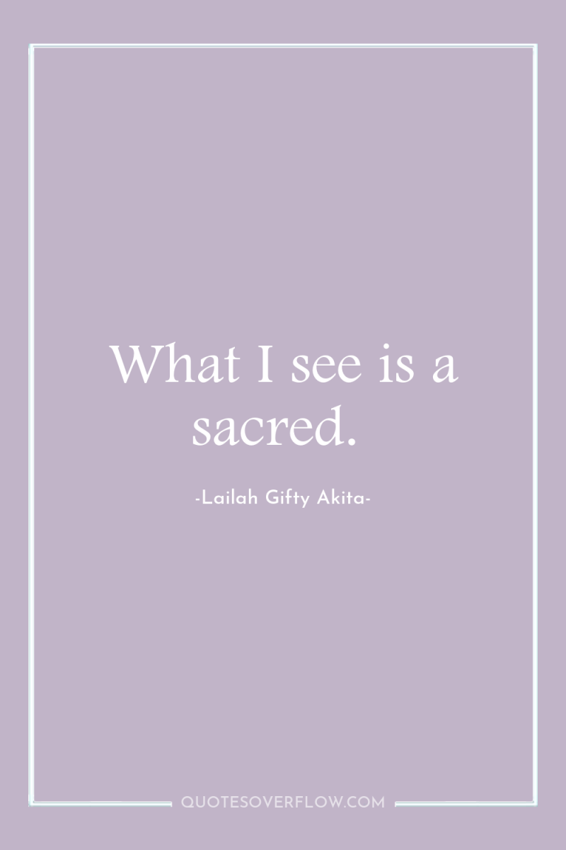What I see is a sacred. 