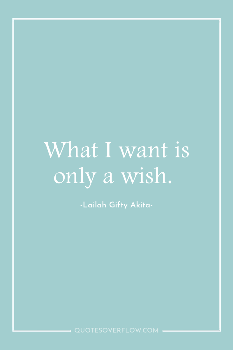What I want is only a wish. 