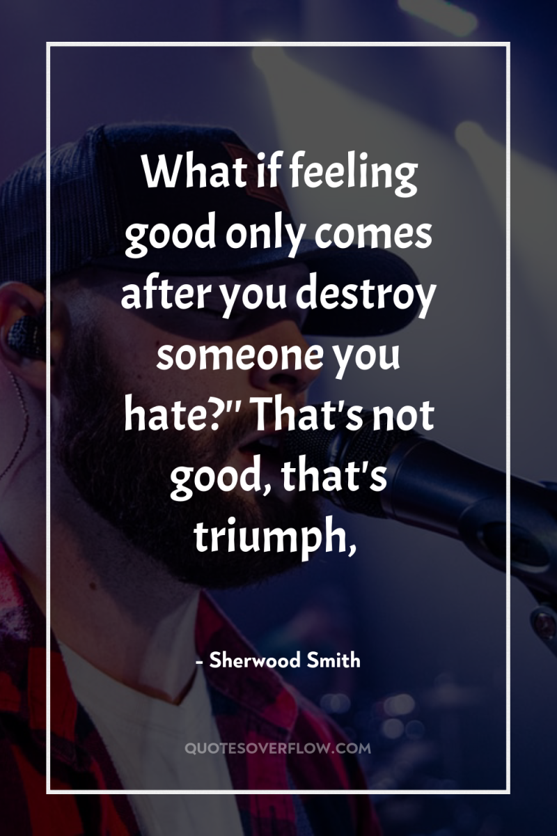 What if feeling good only comes after you destroy someone...