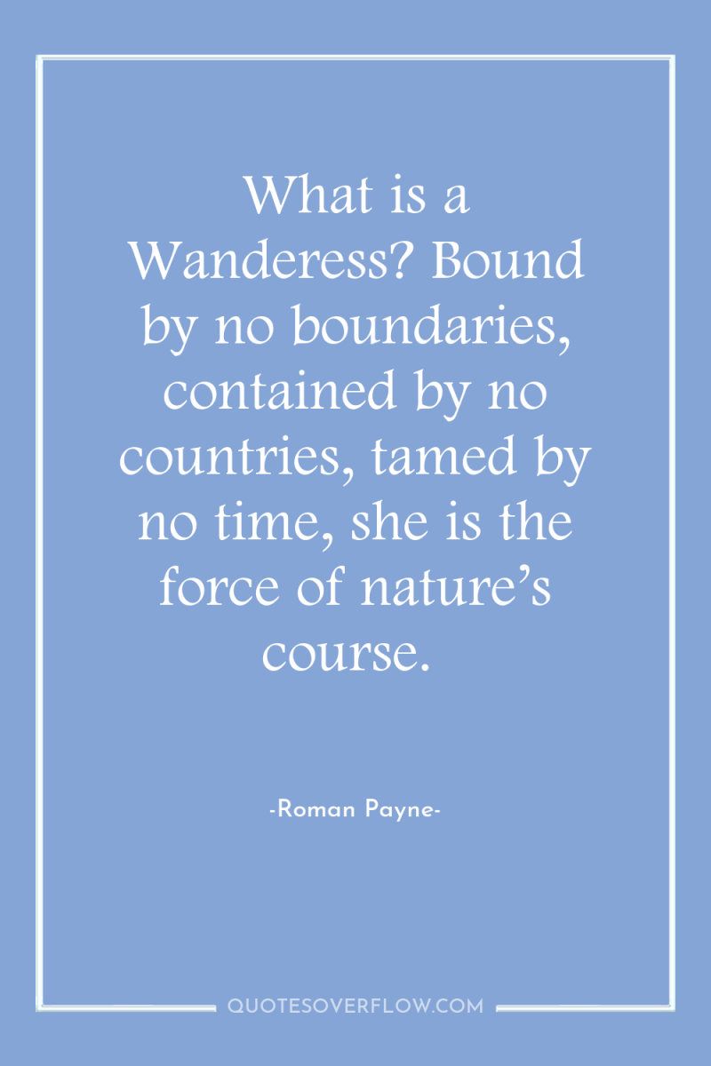 What is a Wanderess? Bound by no boundaries, contained by...
