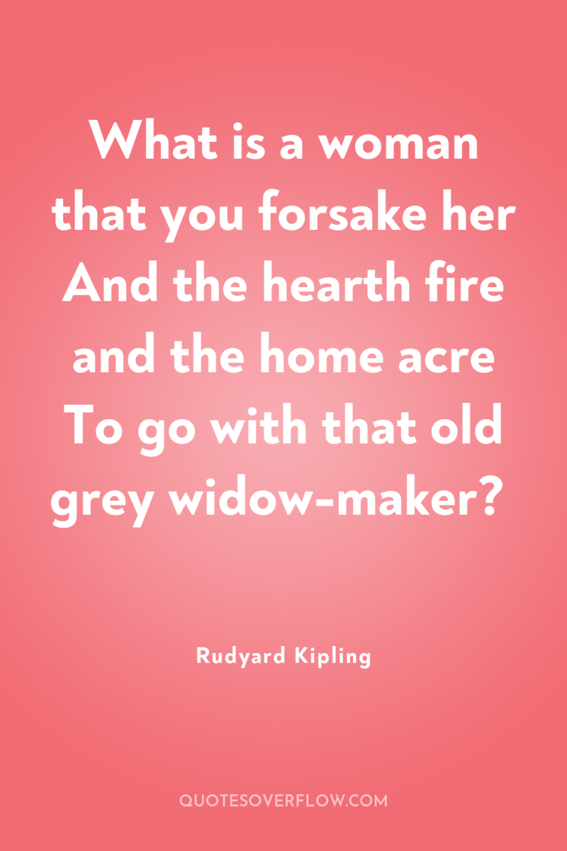 What is a woman that you forsake her And the...