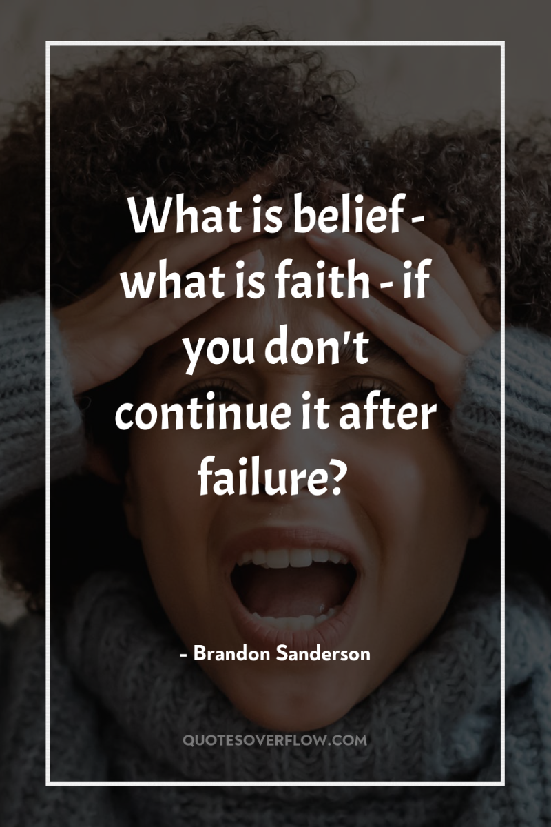 What is belief - what is faith - if you...